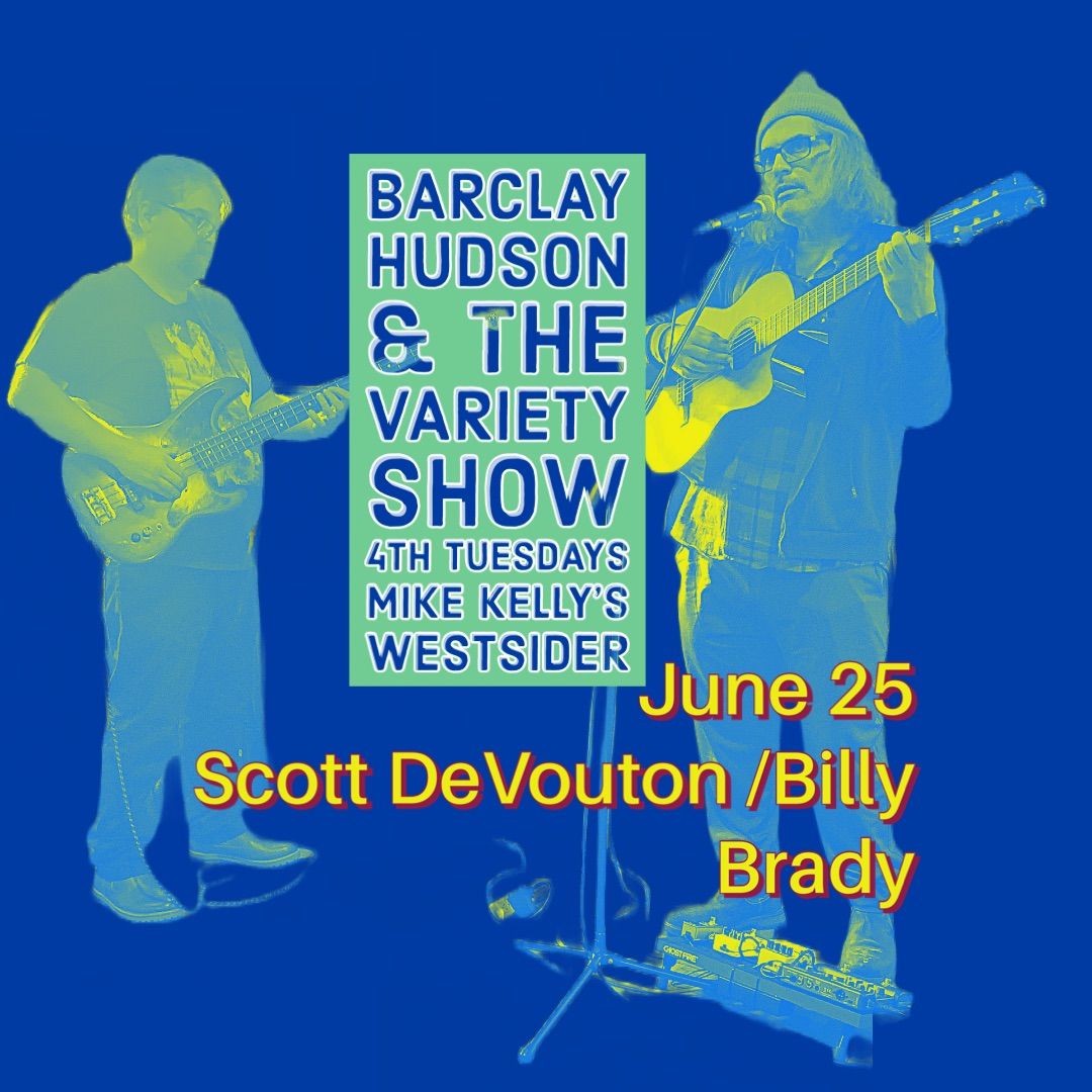 Barclay Hudson & the 4th Tuesday Variety Show featuring Scott DeVouton\/ Billy Brady 