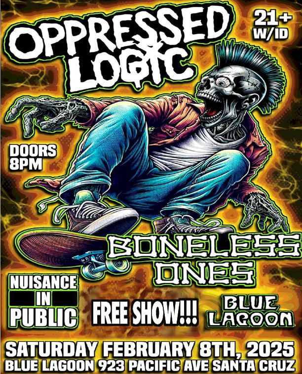 OPPRESSED LOGIC, Boneless Ones, Nuisance in Public @ Blue Lagoon, SANTA CRUZ!!