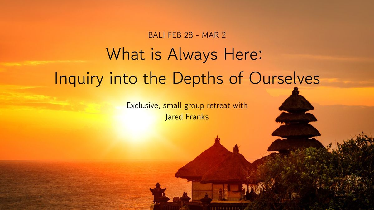 Inquiry into the Depths of Ourselves \ud83c\udf3a Weekend Retreat