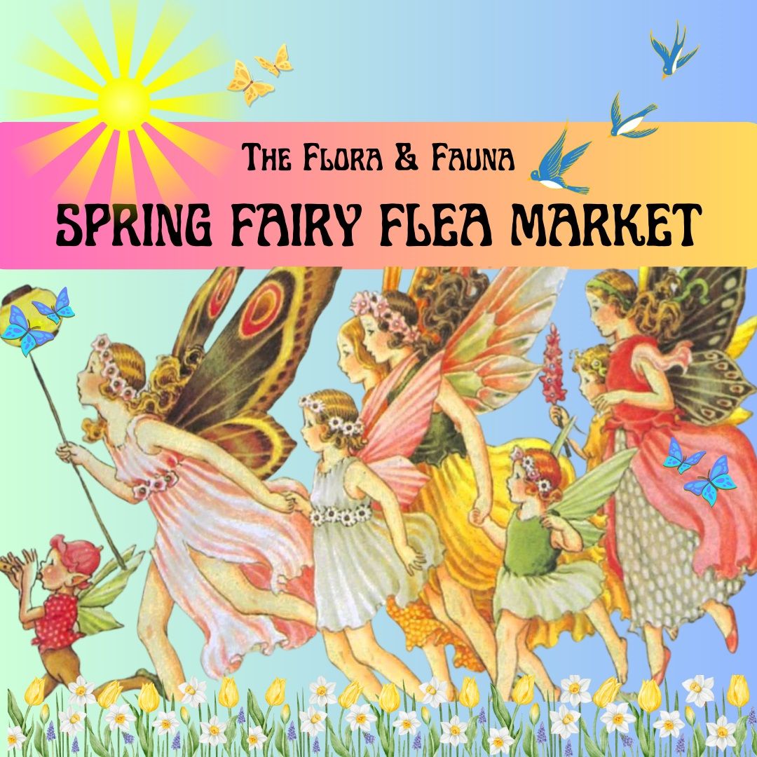 The Flora & Fauna Spring Fairy Flea Market