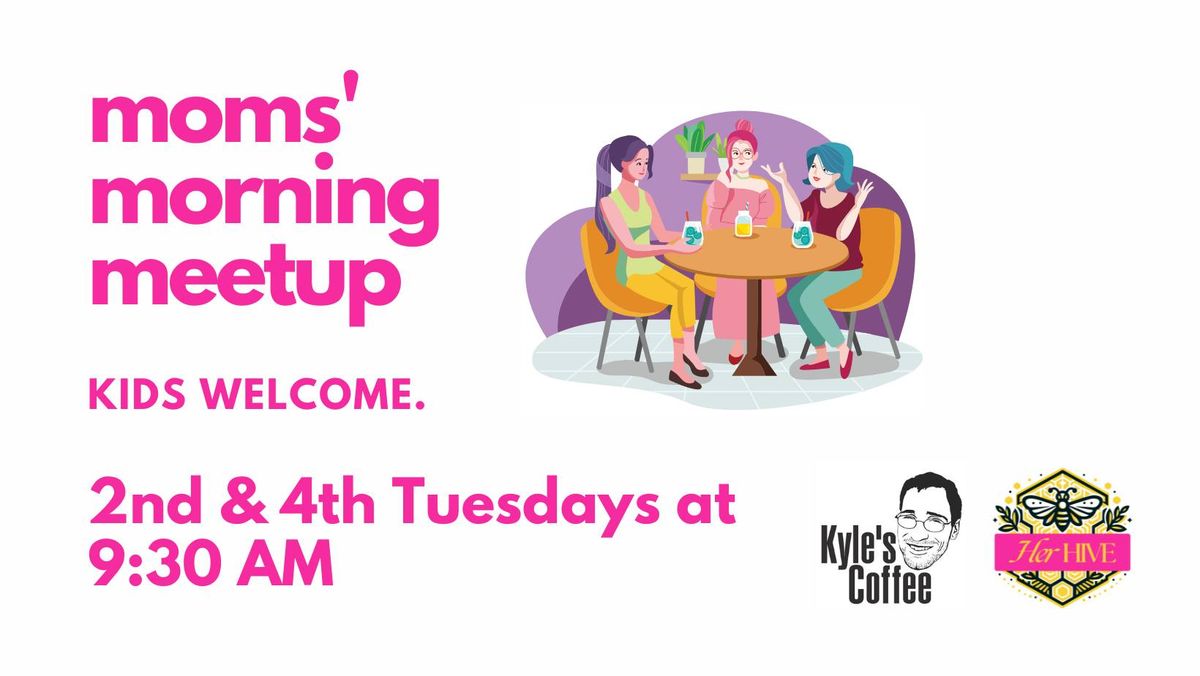 Mom's Morning Meetup @ Kyle's Coffee