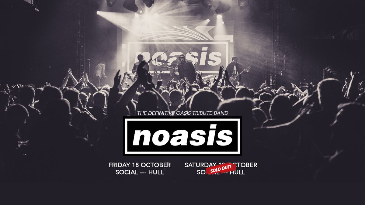 NOASIS \u2018The Definitive Oasis Tribute Band\u2019 EXTRA DATE - Fri 18th Oct, Social, Hull