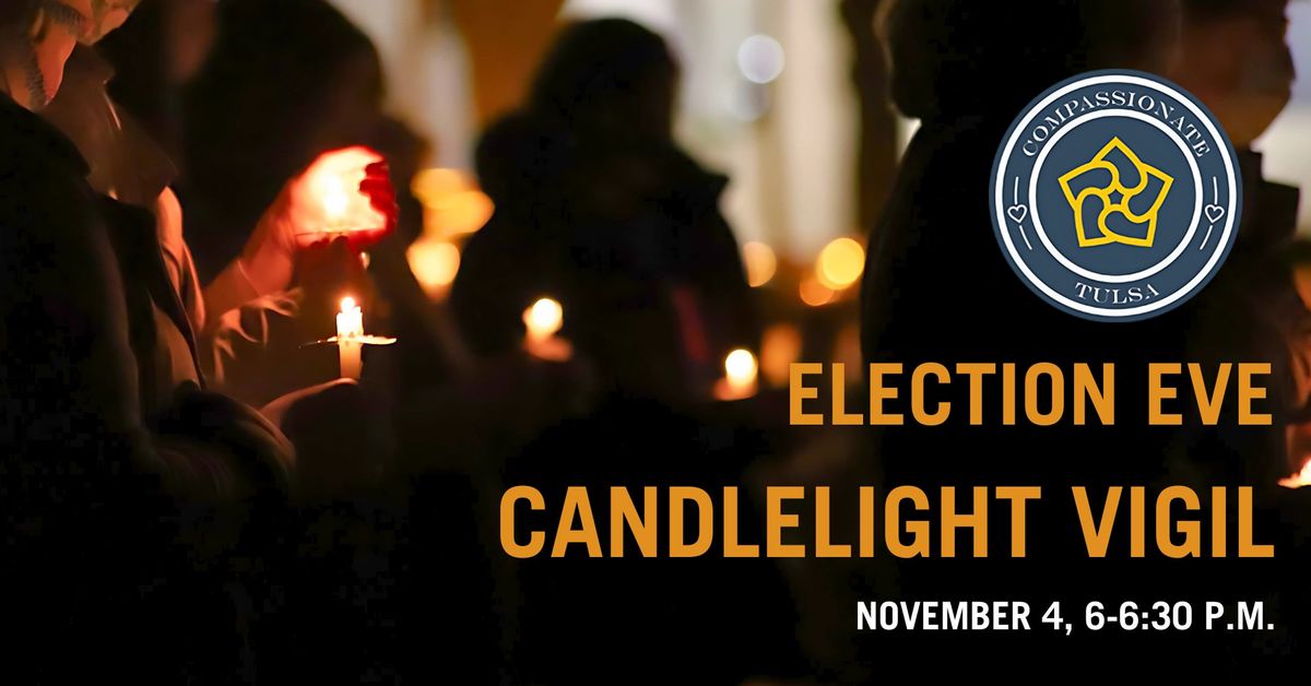 Election Eve Candlelight Vigil, hosted by Compassionate Tulsa