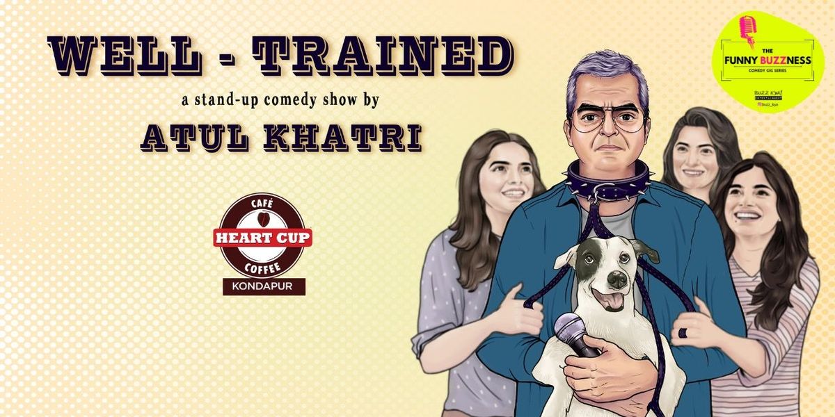 Well Trained- A Comedy Show by Atul Khatri