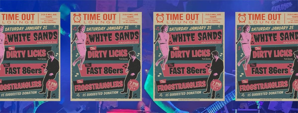 The Fast 86\u2019ers, White Sands (NM), The Dirty Licks (Tucson), The Frogstranglers 