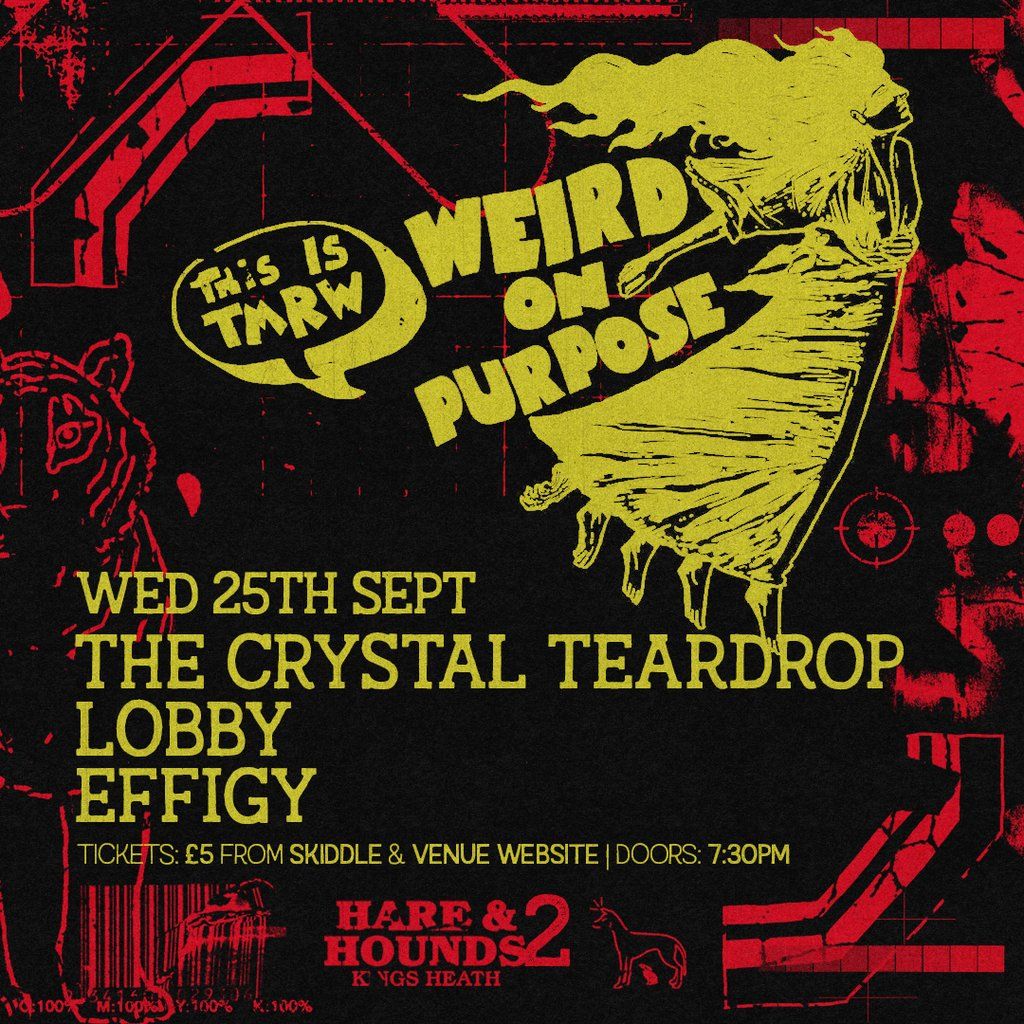 Weird On Purpose w \/ The Crystal Teardrop, Lobby & Effigy