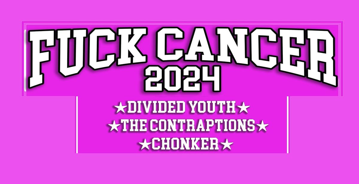 F@#K CANCER 2024 with The Contraptions, Divided Youth, and Chonker