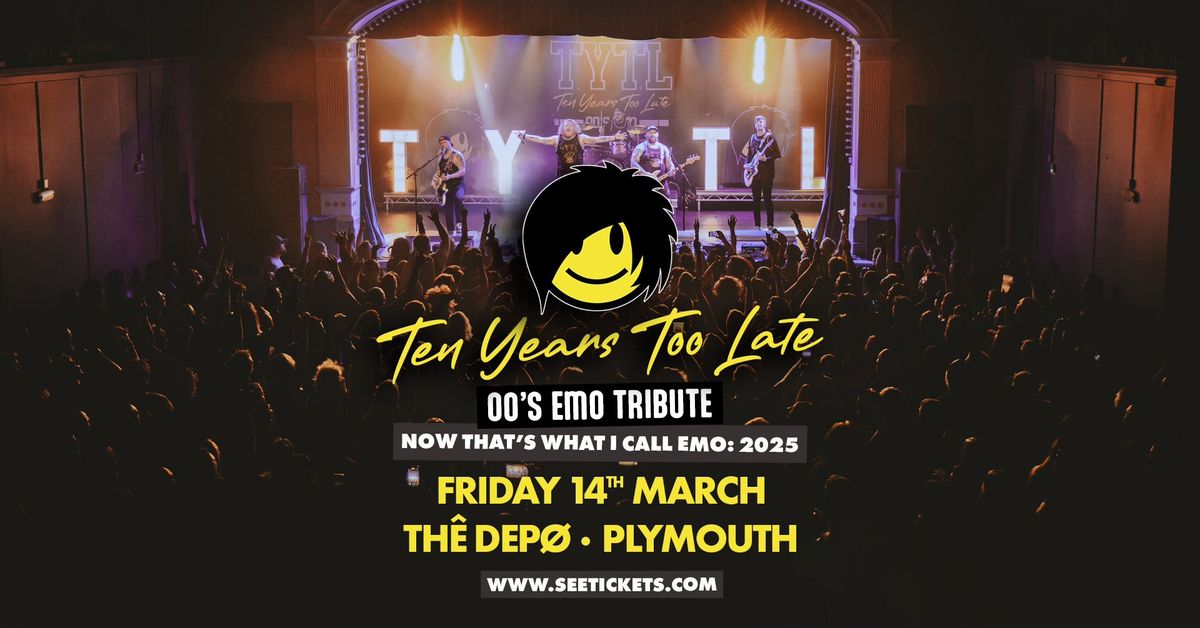 TEN YEARS TOO LATE (00's Emo Tribute) @ The Depo, Plymouth | 14.03.25