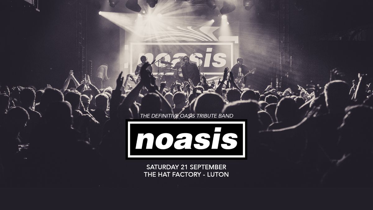 *SOLD OUT*  NOASIS \u2018The Definitive Oasis Tribute Band\u2019 + Bowfinger - Sat 21st Sept \u2013 Luton