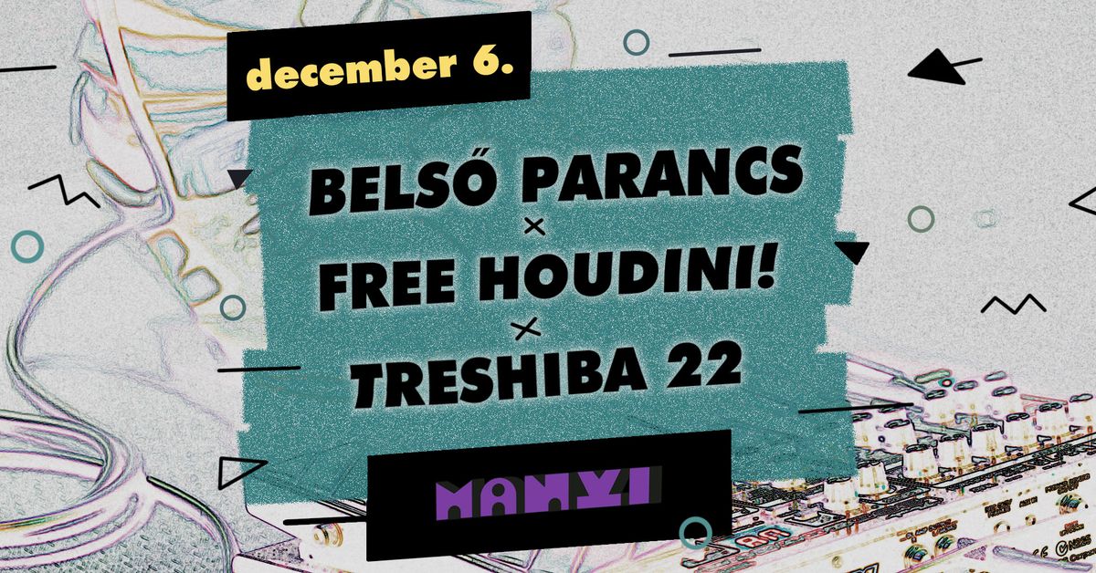 Bels\u0151 Parancs x Free Houdini! x Treshiba 22 @ MANYI