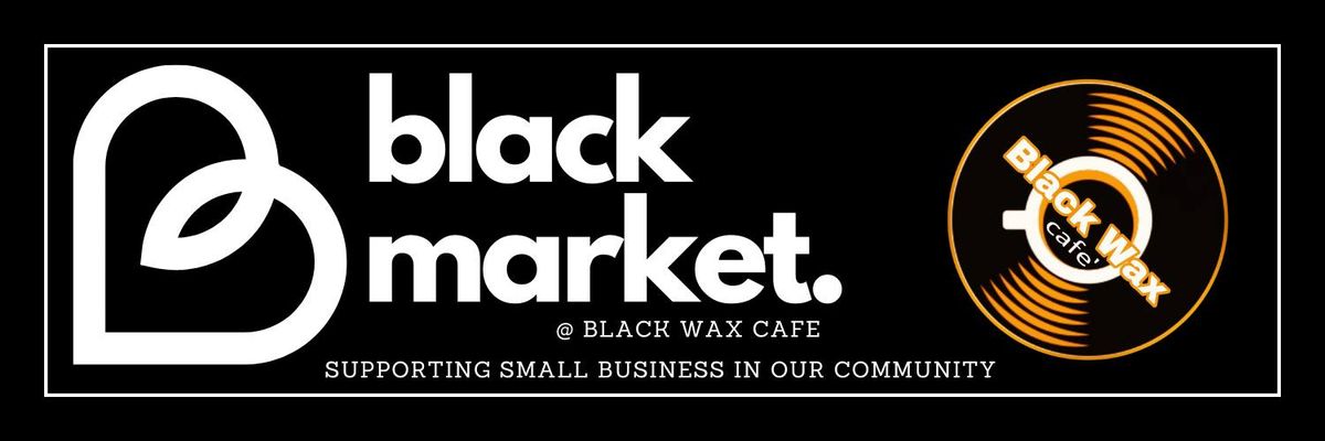 Black Market @ Black Wax