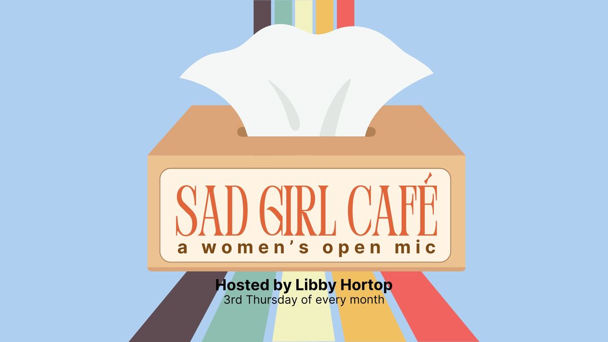 Sad Girl Caf\u00e9 - a women's open mic