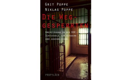 Grit und Niklas Poppe: Die Weggesperrten - Umerziehung in der DDR