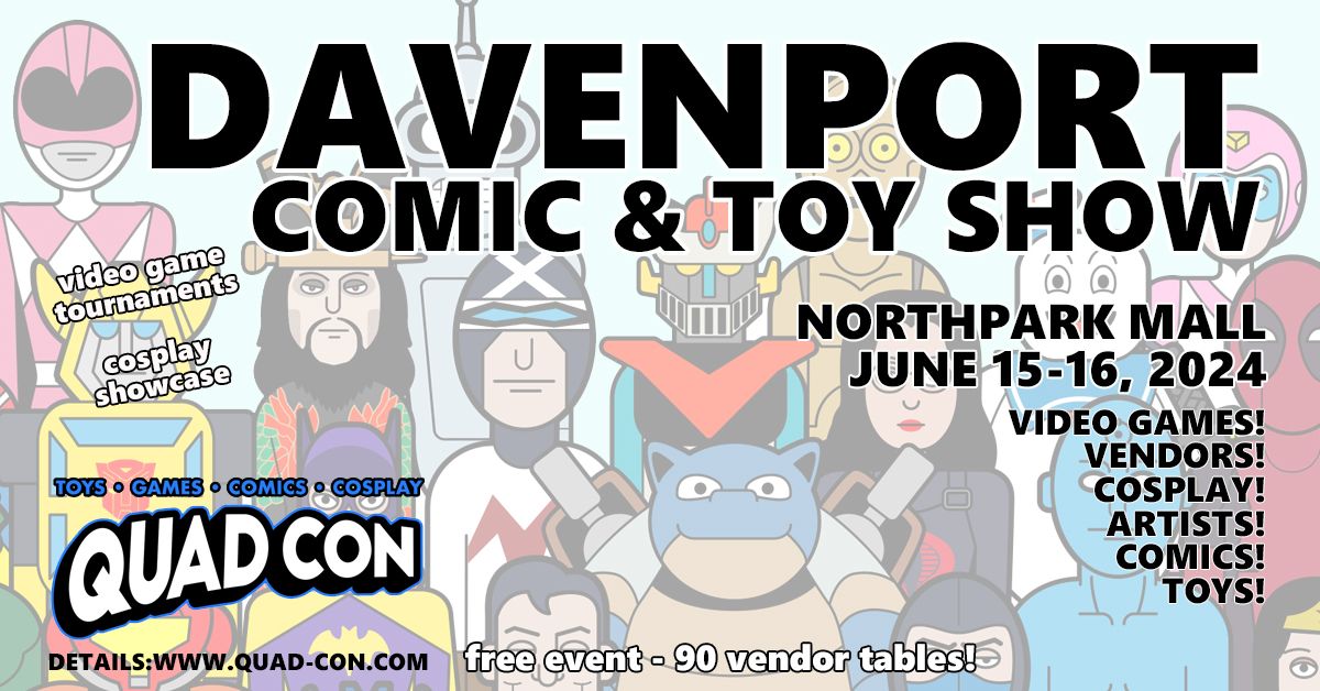 Quad Con - Davenport Comic & Toy Show - Free Event June 15-16
