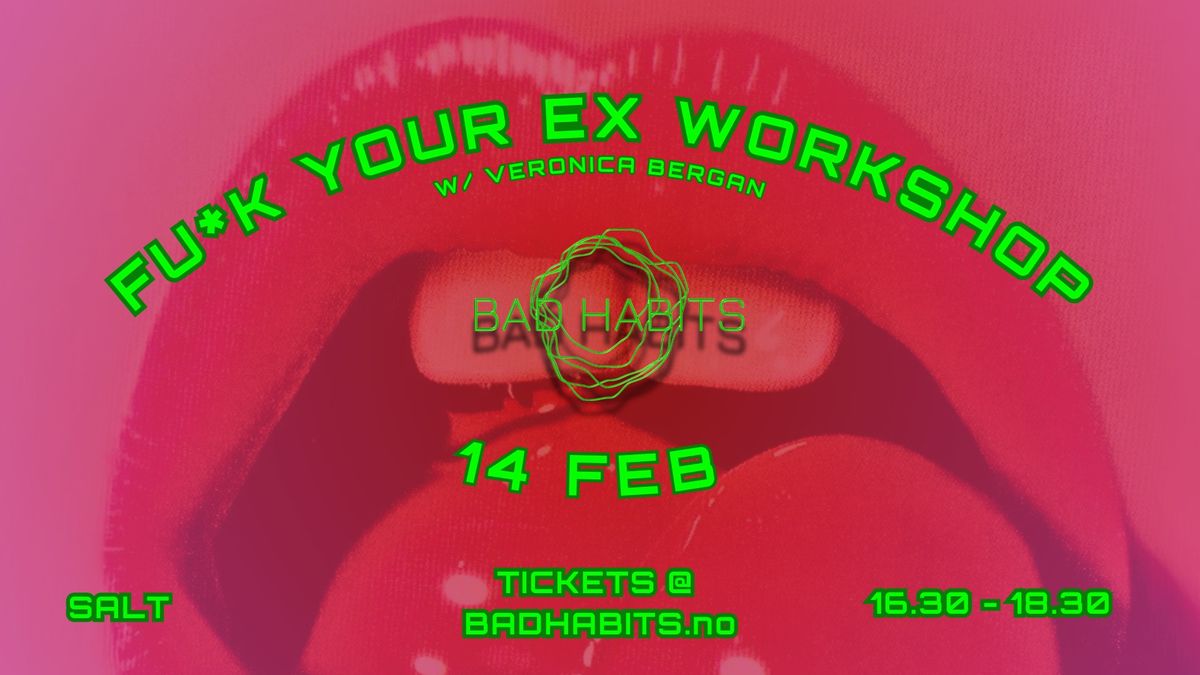 Fu*k your ex workshop - BAD HABITS 