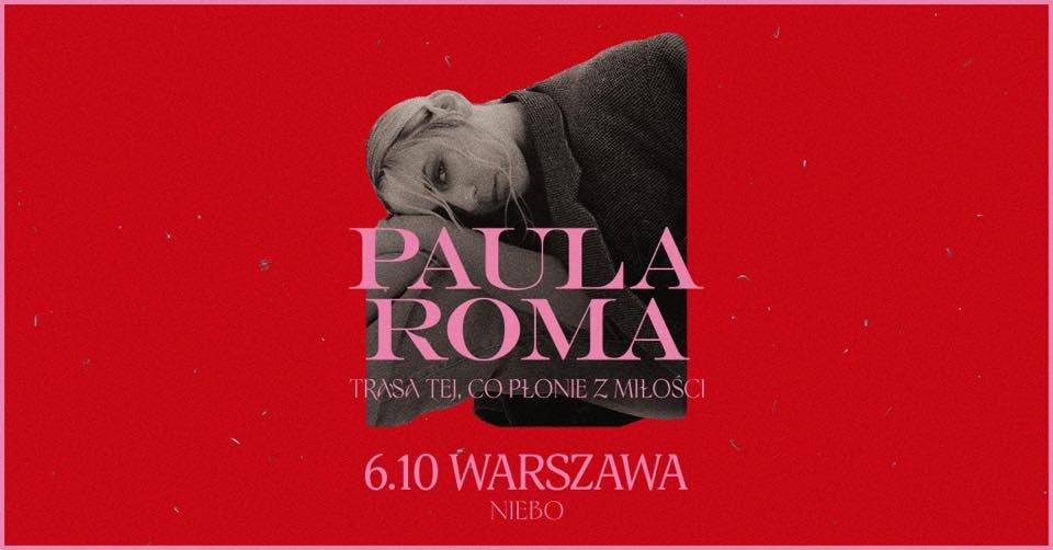 Paula Roma: Trasa tej, co p\u0142onie z Mi\u0142o\u015bci \/ Warszawa \/ 06.10.2024