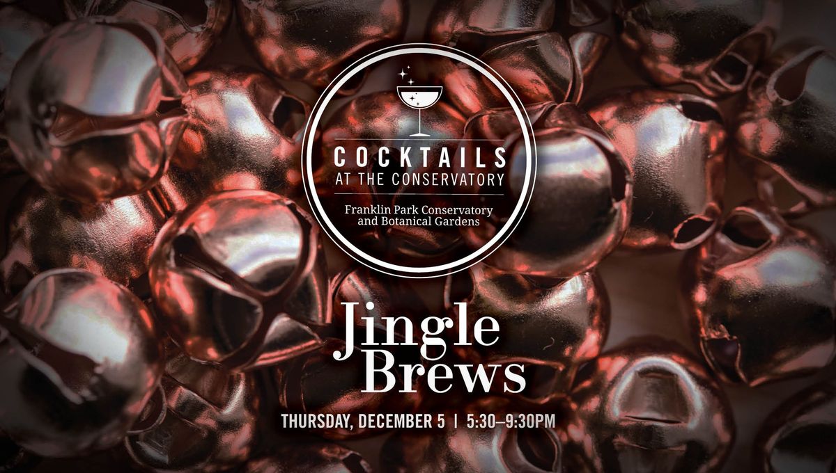 Cocktails at the Conservatory: Jingle Brews 