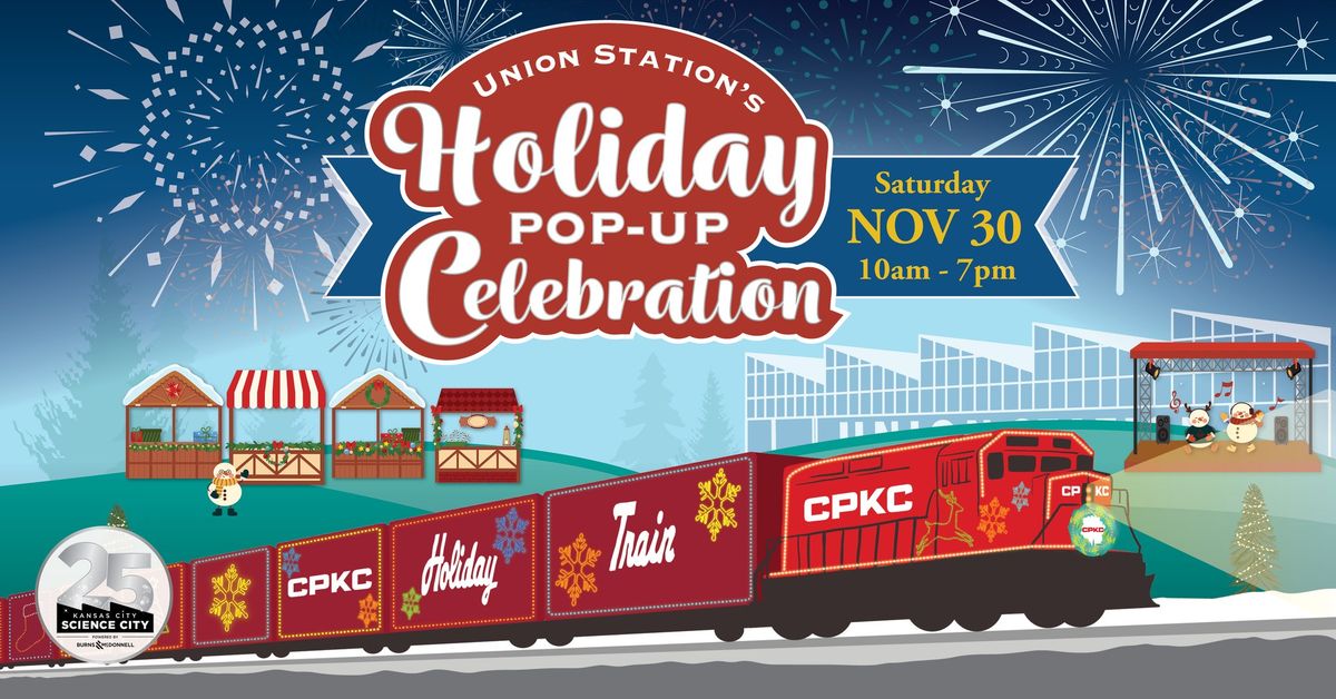 Union Station's Holiday Pop-Up Celebration & CPKC Holiday Train