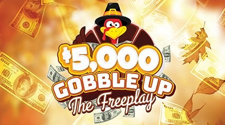 $5,000 Gobble Up the Freeplay