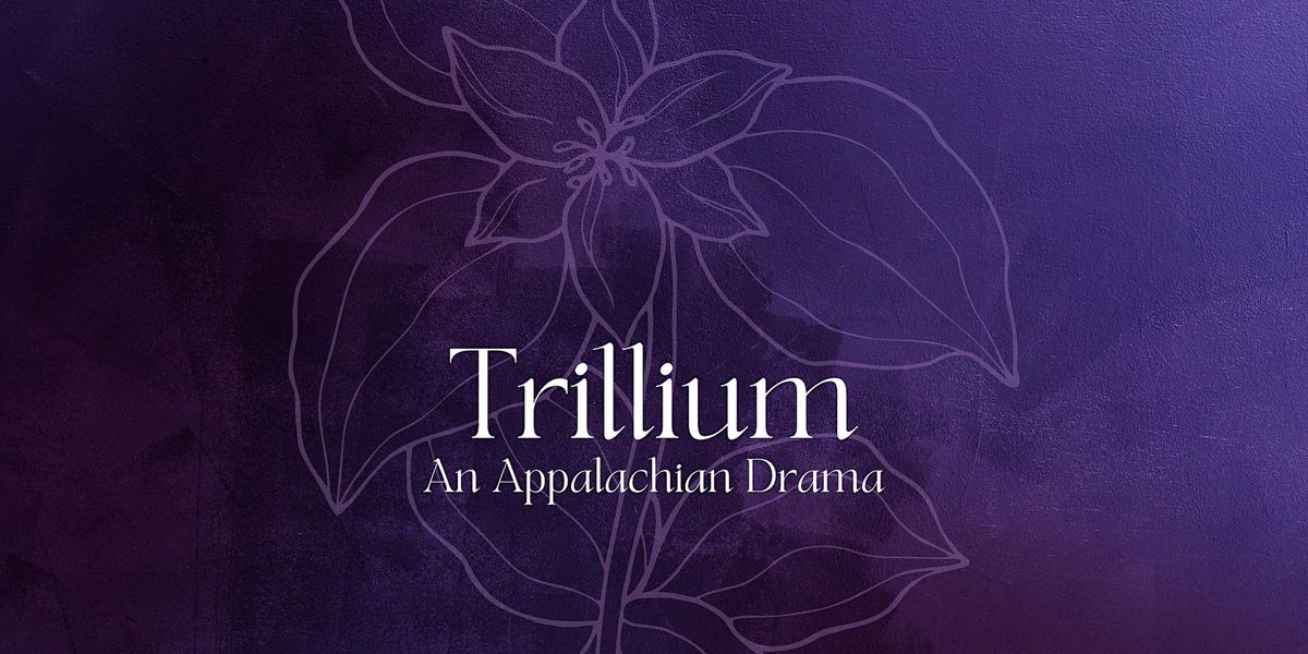 Trillium, An Appalachian Drama