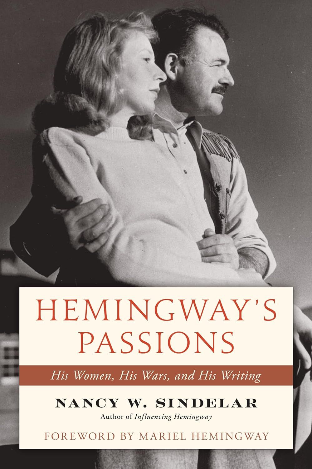 Hemingway\u2019s Passions: His Women, His Wars and His Writing