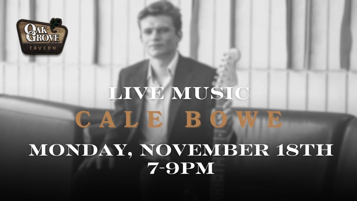 Special Guest- LIVE MUSIC WITH CALE BOWE!