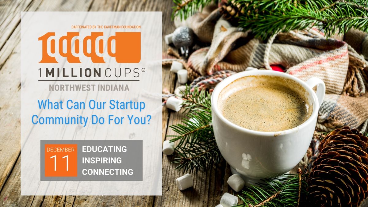 1 Million Cups Northwest Indiana (Valparaiso, IN - December 11)