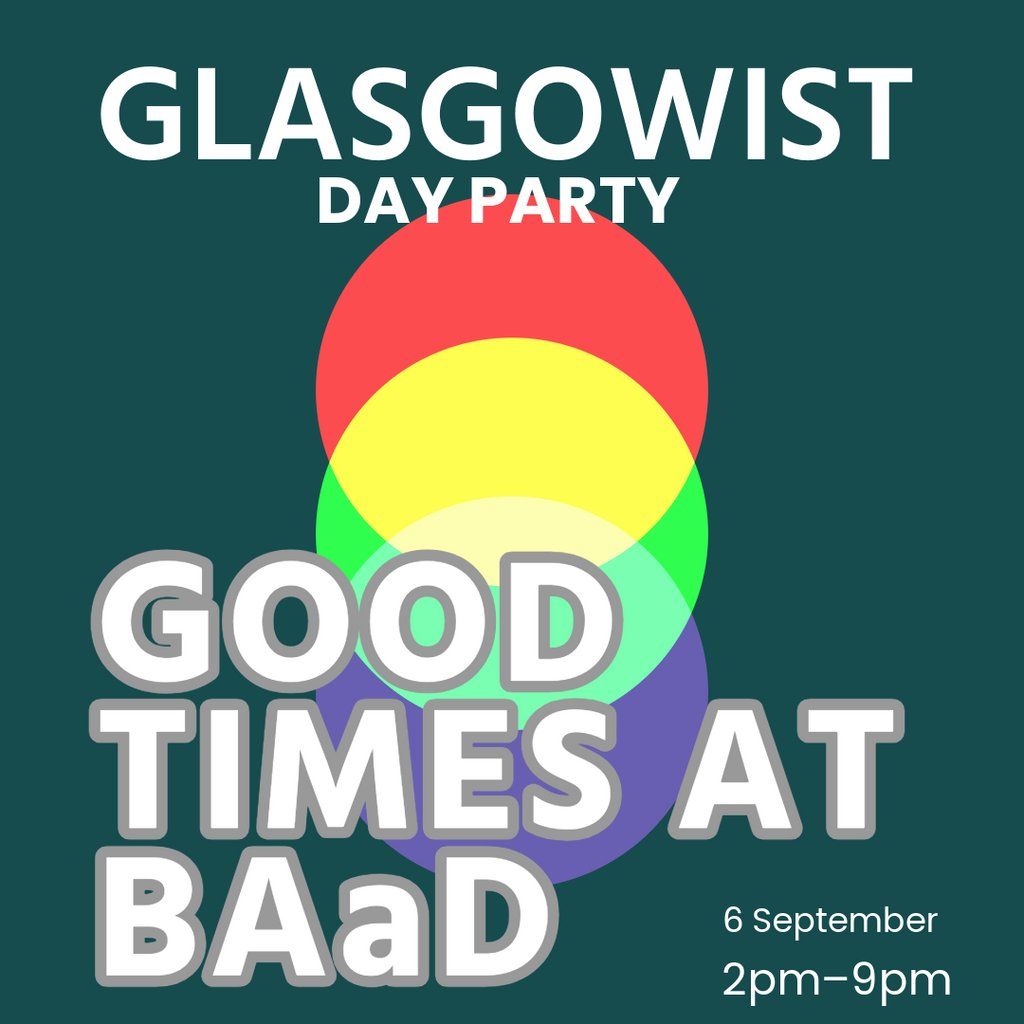 Glasgowist Presents: Good Times at BAaD
