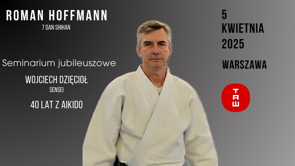 Roman Hoffmann Shihan. Jubileusz 40 lat z aikido Wojciech Dzi\u0119cio\u0142 Sensei