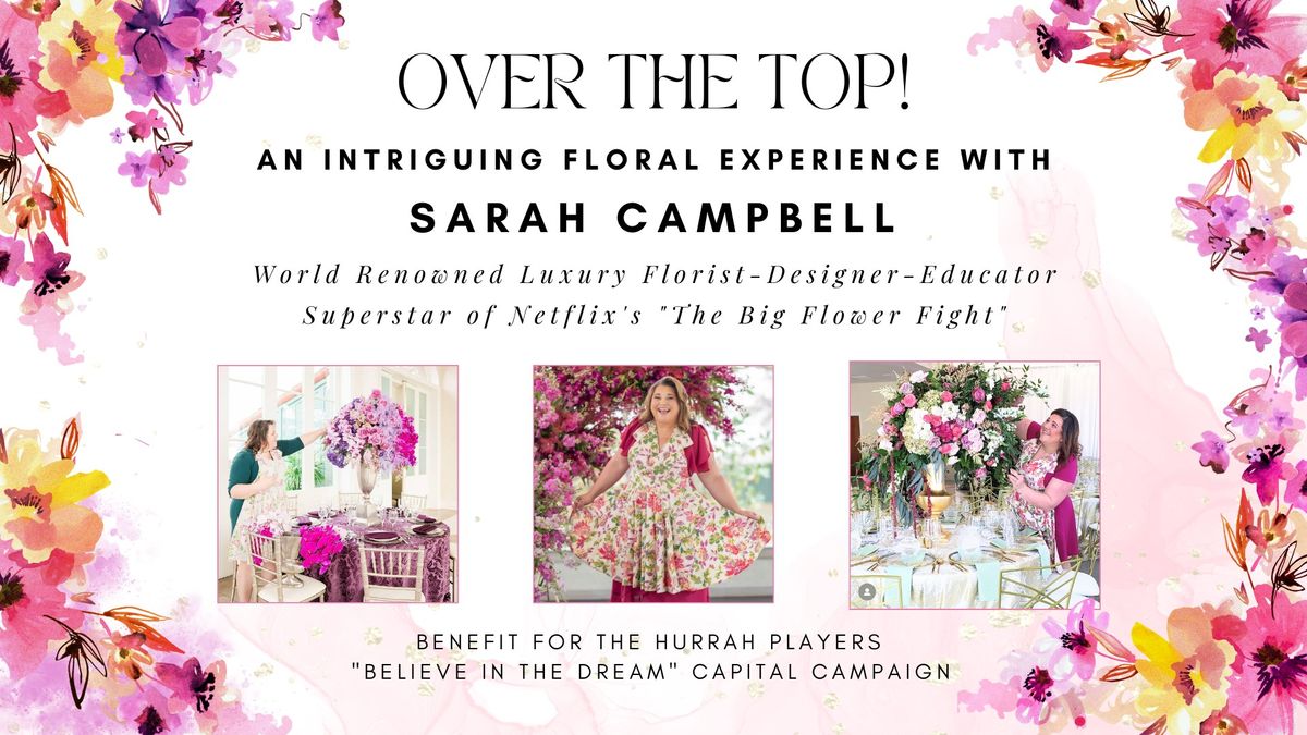 OVER THE TOP! A Floral Experience with Sarah Campbell