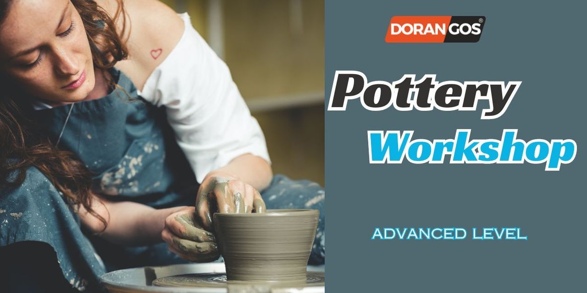 POTTERY WORKSHOP - ADVANCED LEVEL