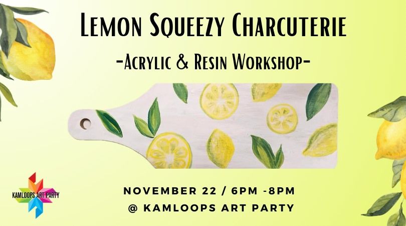 Lemon Squeezy Charcuterie - Acrylic & Resin Workshop 