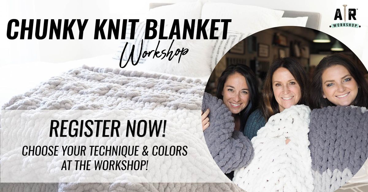 Chunky Knit Blanket Workshop!