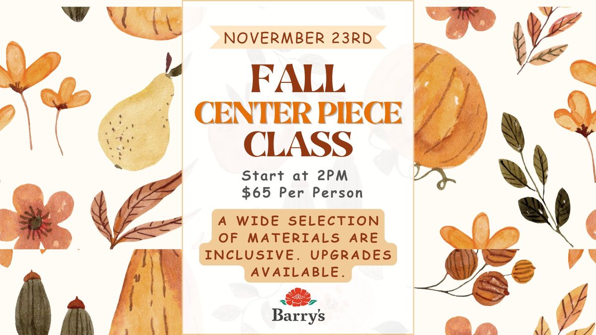 Barry's Fall Centerpiece Class & Workshop