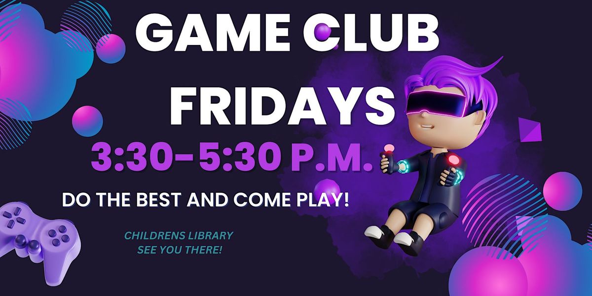 Game Club Fridays!