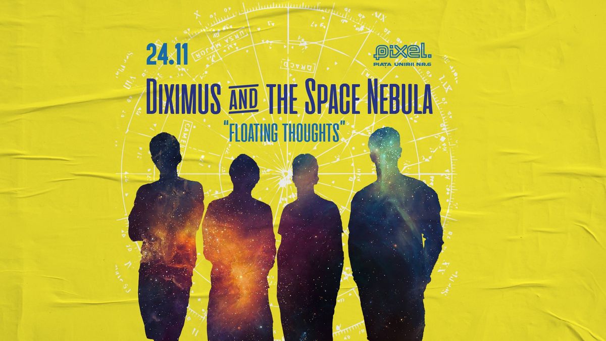 Lansare \u201cFloating Thoughts\u201d \/ Diximus & the Space Nebula @ PIXEL 