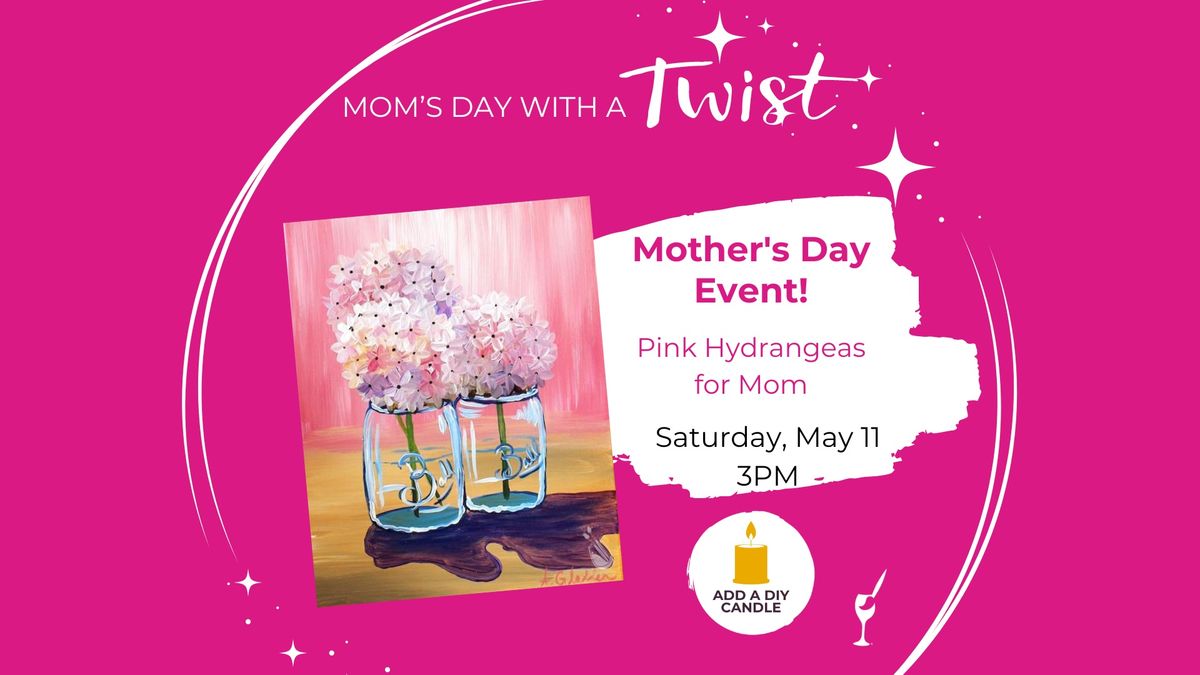 Mother\u2019s Day Painting Event! Pink Hydrangeas for Mom + Add a DIY Scented Candle!