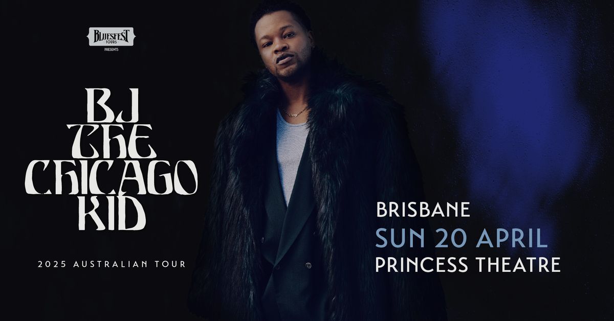 BJ The Chicago Kid | Princess Theatre, Brisbane