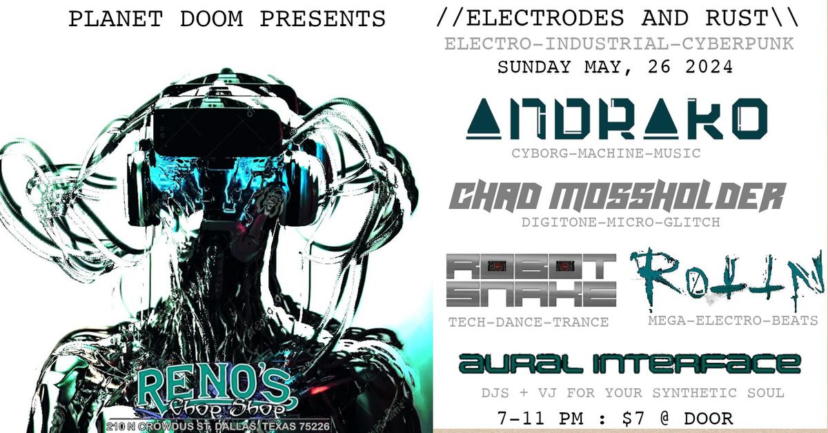 ELECTRODES AND RUST: ANDRAKO, CHAD MOSSHOLDER, ROBOT SNAKE, ROTTN, AURAL INTERFACE