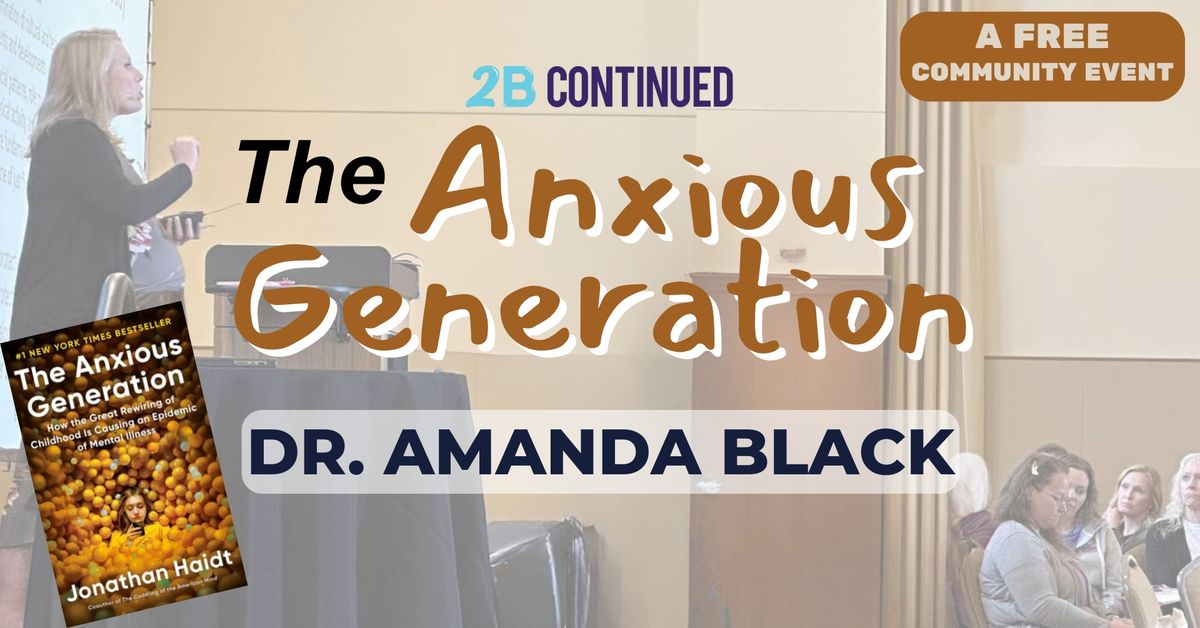 The Anxious Generation - a FREE Community Event with Dr. Amanda Black