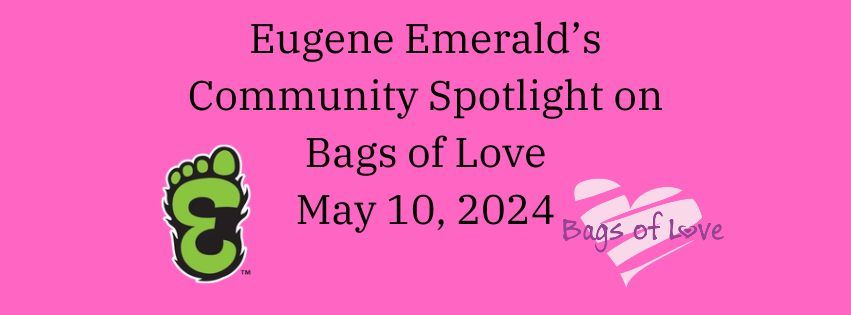 Eugene Emerald's Community Spotlight                                                 BAGS OF LOVE