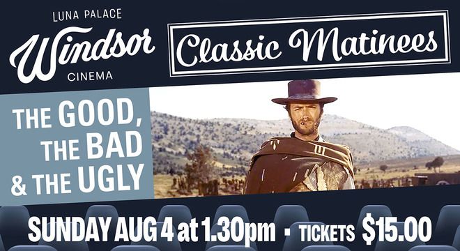 Classic Matinee: THE GOOD, THE BAD, AND THE UGLY