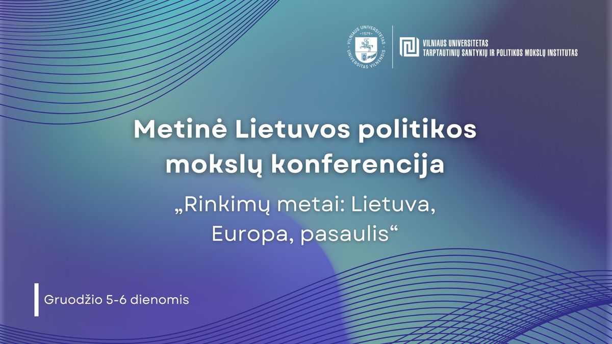 Metin\u0117 Lietuvos Politikos moksl\u0173 konferencija "Rinkim\u0173 metai: Lietuva, Europa, pasaulis"