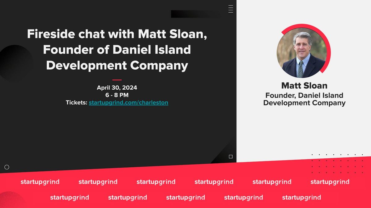 Fireside Chat with Matt Sloan, Founder of Daniel Island Development Co