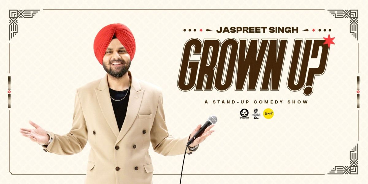 Grown Up! Standup Comedy Show by Jaspreet Singh
