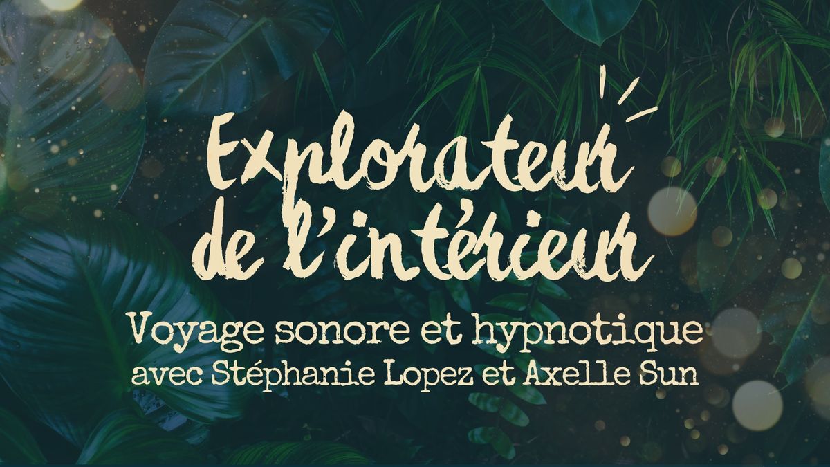 Voyage sonore & hypnotique - "Explorateurs.trices de l\u2019 Int\u00e9rieur"