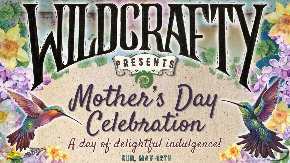 Wildcrafty's Mother\u2019s Day Celebration: A Day of Delightful Indulgence!  