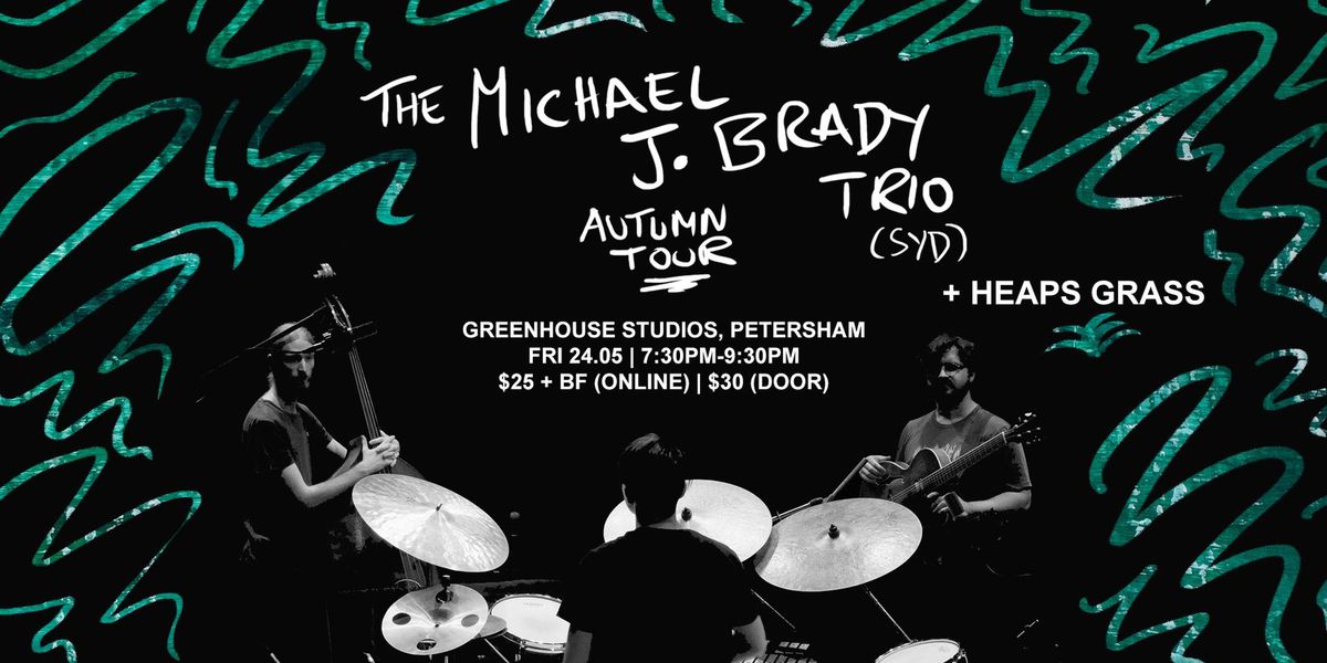 Michael J Brady Trio Autumn Tour | w. HEAPS GRASS