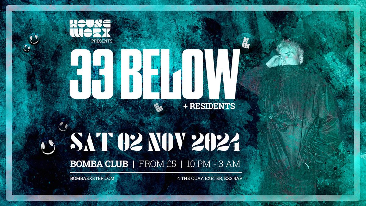 33 Below - Houseworx - Sat 02 Sept - Bomba - Exeter 