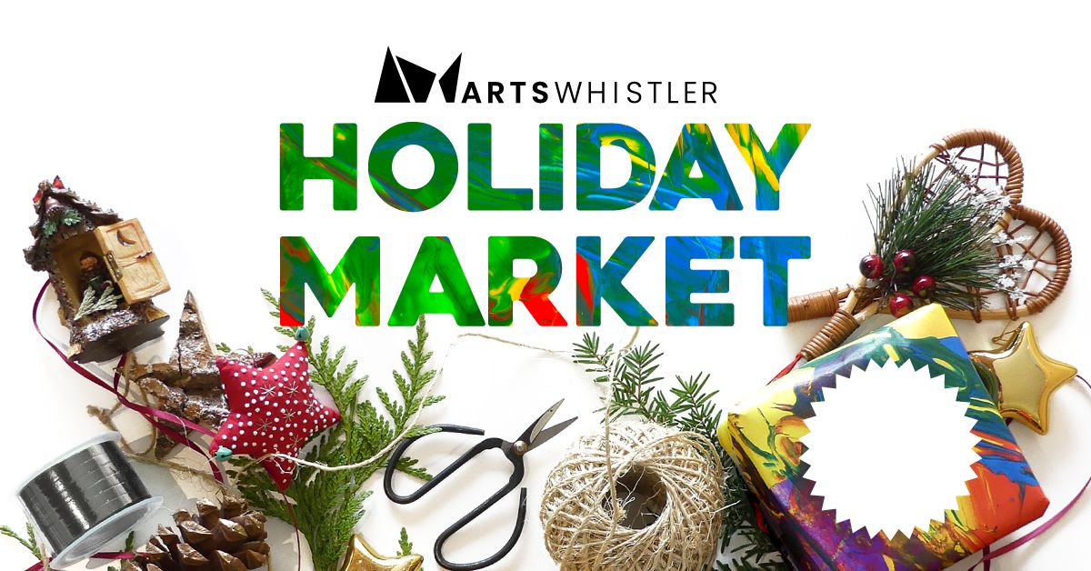 Arts Whistler Holiday Market 